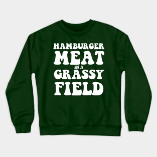 Hamburger Meat In A Grassy Field Crewneck Sweatshirt